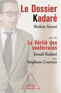 Le dossier Kadaré. La vérité des souterrains