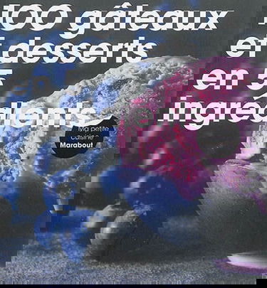 100 gâteaux et desserts en 5 ingrédients