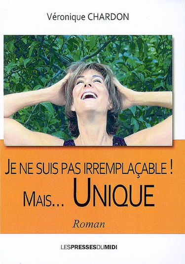 Je ne suis pas irremplaçable... mais unique !