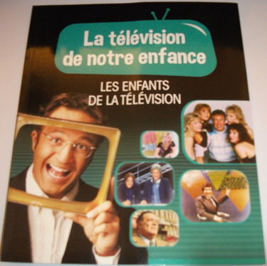 LA TELEVISION DE NOTRE ENFANCE VOLUME 10 LES ENFANTS DE LA TELEVISION
