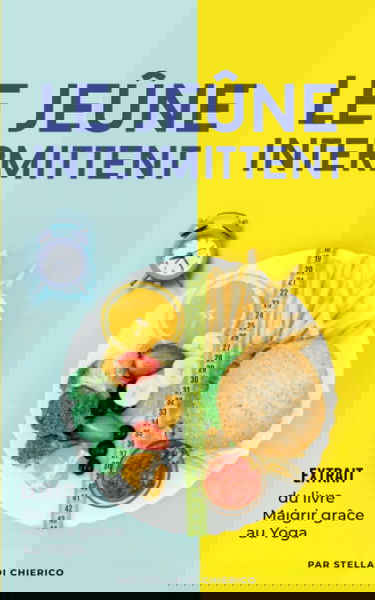 Le jeûne intermittent: Comment brûler les graisses efficacement et perdre du poids sans souffrir de la faim