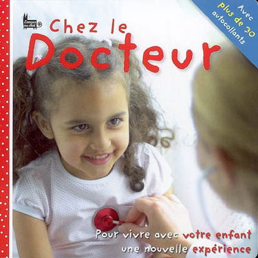 Chez le docteur : pour vivre avec votre enfant une nouvelle expérience