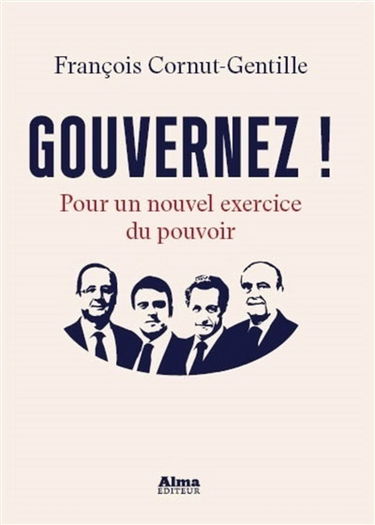 Gouvernez ! : pour un nouvel exercice du pouvoir
