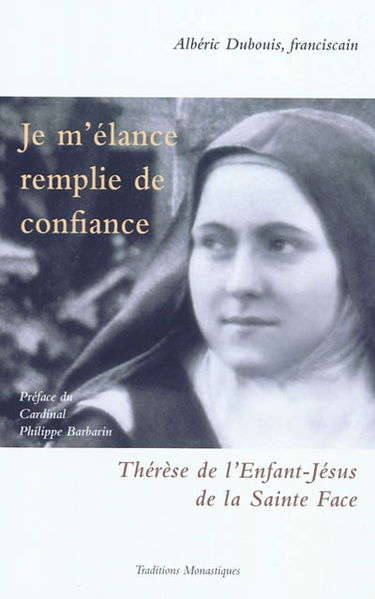 Je m'élance remplie de confiance : Thérèse de l'Enfant-Jésus de la Sainte Face