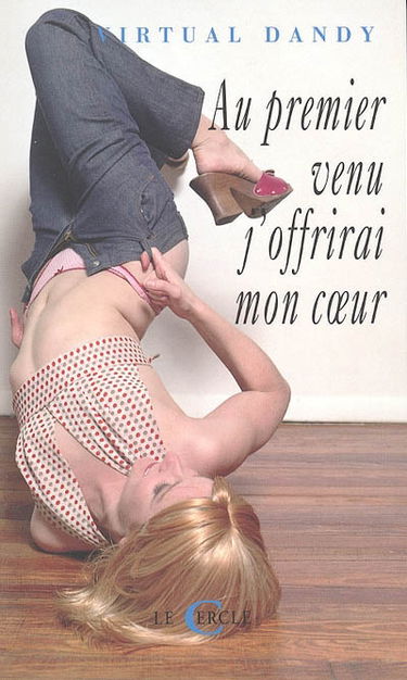 Au premier venu j'offrirai mon coeur : correspondance érotique