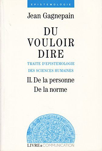Du vouloir dire : traité d'épistémologie des sciences humaines. Vol. 2. De la personne, de la norme