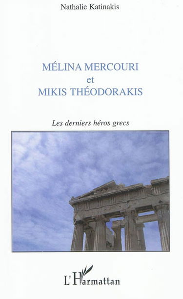 Mélina Mercouri et Mikis Théodorakis : les derniers héros grecs