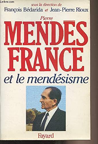 Pierre Mendès-France et le mendésisme : l'expérience gouvernementale (1954-1955) et sa postérité