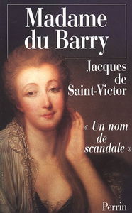 Madame du Barry : un nom de scandale