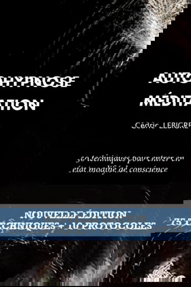 AutoHypnose et Méditation: 50 techniques pour entrer en Etat Modifié de Conscience