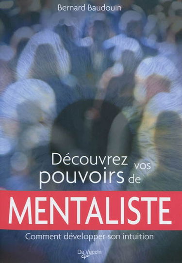 Découvrez vos pouvoirs de mentaliste : comment développer son intuition