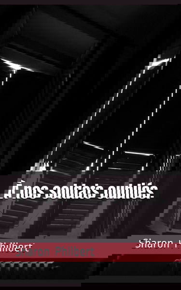 À nos soldats oubliés.