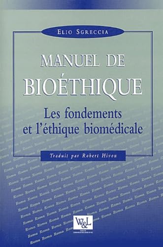 Manuel de bioéthique: Les fondements et l'éthique biomédicale