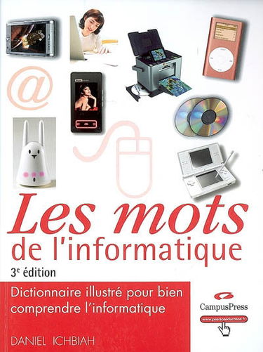Les mots de l'informatique : dictionnaire illustré pour bien comprendre l'informatique