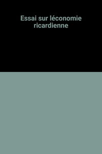 Essai sur l'économie ricardienne