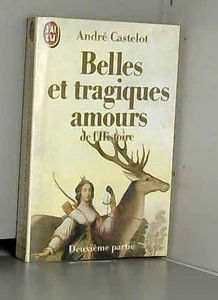 Belles et tragiques amours de l'histoire. Vol. 2