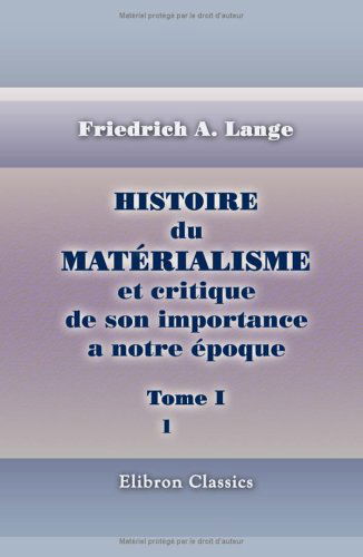 Histoire du matérialisme et critique de son importance a notre époque: Tome 1