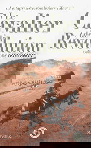 Le temps des révolutions. Vol. 1. Le cavalier de la Révolution