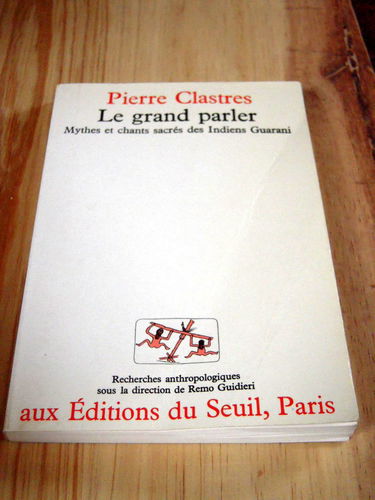 Le Grand parler : mythes et chants sacrés des Indiens Guaranis