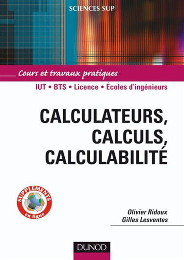 Calculateurs, calculs, calculabilité : cours et travaux pratiques : IUT, BTS, licence, écoles d'ingénieurs