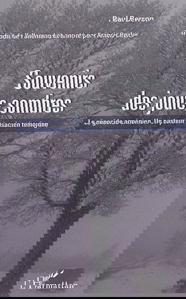 Souvenirs des jours sombres : le génocide arménien : un pasteur alsacien témoigne