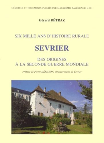 Couverture de Sevrier Des Origines A La Seconde Guerre Mondiale. Six Mille Ans D'Histoire Rurale