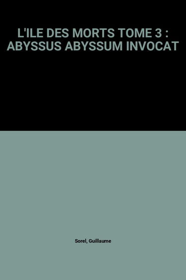 L'Ile Des Morts Tome 3 : Abyssus Abyssum Invocat