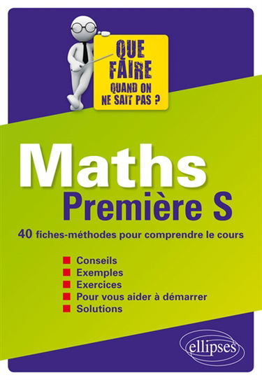Maths, première S : 40 fiches-méthodes pour comprendre le cours