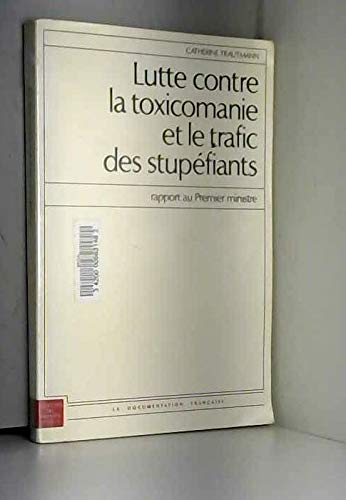 Lutte contre la toxicomanie et le trafic des stupefiants : rapport au premier ministre