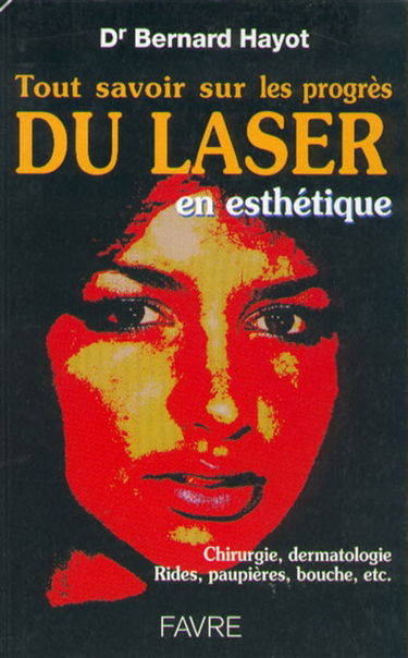 Tout savoir sur les progrès apportés par le laser en esthétique, chirurgie, dermatologie, rides, paupières, bouche, etc.