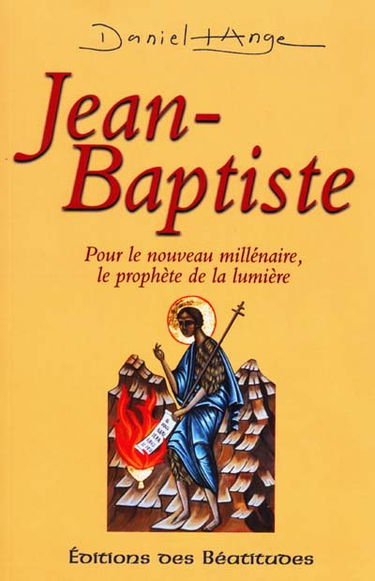 Jean-Baptiste : pour le nouveau millénaire, le prophète de la lumière