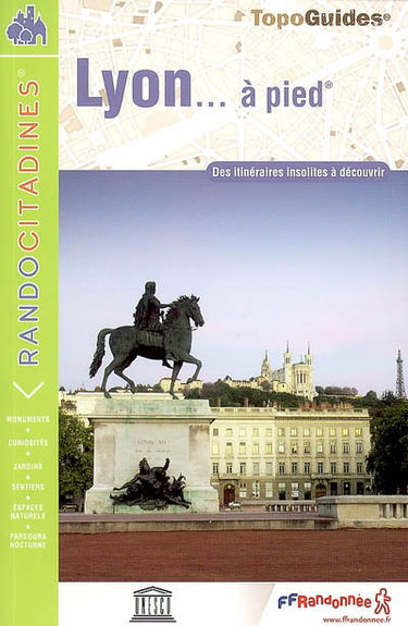 Lyon... à pied : des itinéraires insolites à découvrir