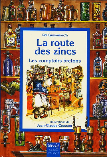 Couverture de La route des zings : les comptoirs bretons : cafés, tavernes, pubs et troquets de Bretagne