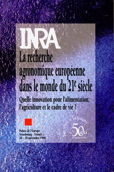 La recherche agronomique européenne dans le monde du XXIe siècle : quelle innovation pour l'alimentation, l'agriculture et le cadre de vie ? : Palais de l'Europe, Strasbourg, France, 28-29 novembre 1996