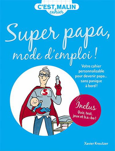 Couverture de Super papa, mode d'emploi ! : votre cahier personnalisable pour devenir papa... sans panique à bord !