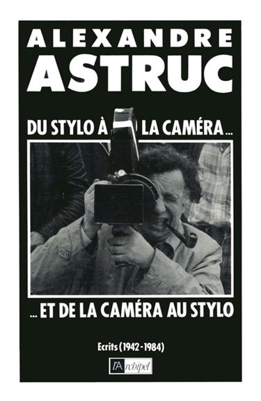 Du stylo à la caméra... et de la caméra au stylo : écrits 1942-1984