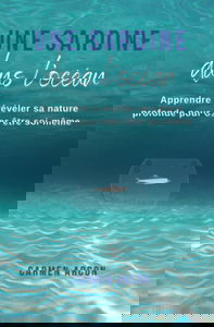 Une Sardine dans l'Océan: Apprendre à révéler sa nature profonde pour oser être soi-même