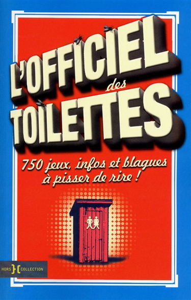 L'officiel des toilettes : 750 jeux, infos et blagues à pisser de rire !