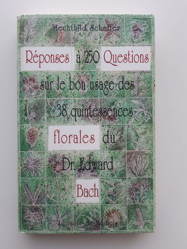 Couverture de Réponses à 250 questions sur le bon usage des 38 quintessences florales du Dr Edward Bach