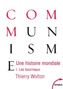 Une histoire mondiale du communisme : essai d'investigation historique. Vol. 1. Les bourreaux : d'une main de fer