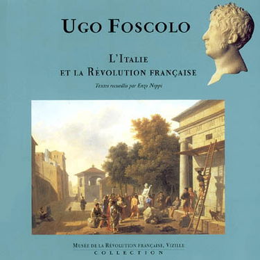 Ugo Foscolo, l'Italie et la Révolution française : actes de la journée d'études tenue à l'Université Stendhal Grenoble III le 27 mars 2002