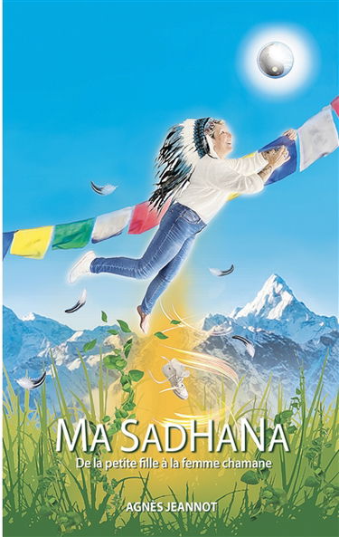 Ma Sadhana : De la petite fille à la femme chamane