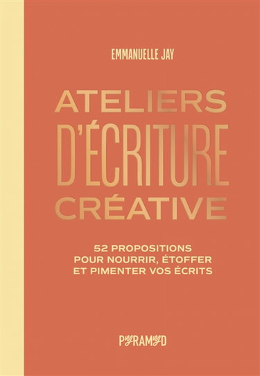 Couverture de Ateliers d'écriture créative : 52 propositions pour nourrir, étoffer et pimenter vos écrits
