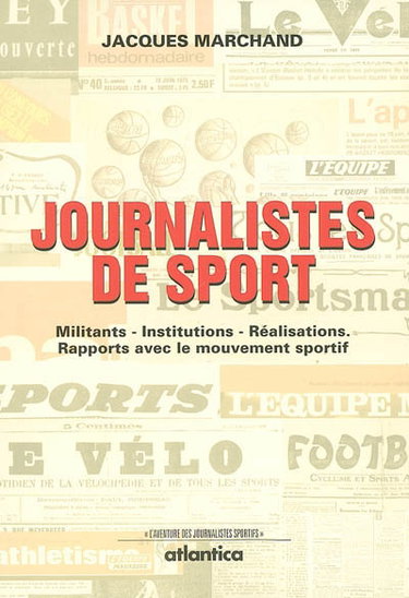 Journalistes de sport : militants, institutions, réalisations, rapports avec le mouvement sportif