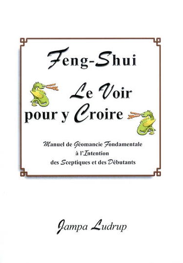 Feng-shui, le voir pour y croire : manuel de géomancie fondamentale à l'intention des sceptiques et des débutants
