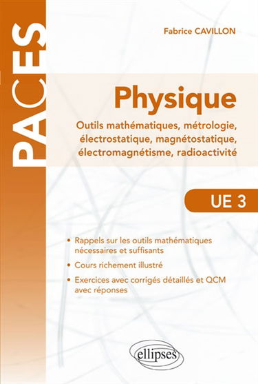 Physique : outils mathématiques, métrologie, électrostatique, magnétostatique, électromagnétisme, radioactivité : UE 3
