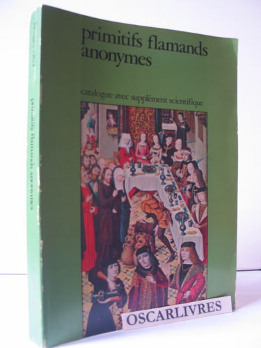 Primitifs flamands anonymes. maitres aux noms d'emprunt des pays-bas méridionaux du xv° et du début du xvi° siècle. exposition organisée par la ville ... groeningemuseum, 14 juin - 21 septembre 1969.