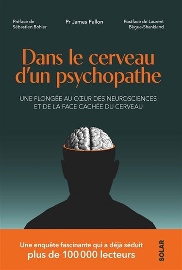 Dans le cerveau d'un psychopathe : une plongée au coeur des neurosciences et de la face cachée du cerveau