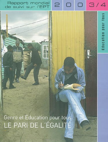 Education pour tous : genre et éducation pour tous, le pari de l'égalité : rapport mondial de suivi sur l'éducation pour tous 2003-4