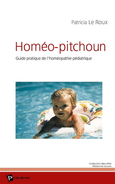 Homéo-pitchoun : guide pratique de l'homéopathie pédiatrique